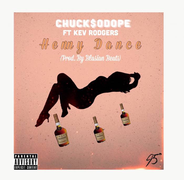 Chuck$oDope &#8211; Henny Dance Ft. Kev Rodgers