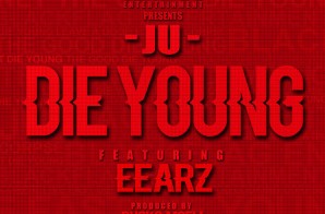 Ju x Eearz – Die Young (Video)