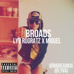 Lyv Rugratz (@BigheadKiU x @LyvAJ) – Broads Ft. Miguel (@MiguelUnlimited)