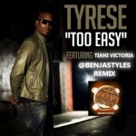 Tyrese – Too Easy (Benja Styles Remix) Ft. Tiani Victoria