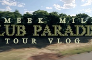 Meek Mill – Club Paradise Tour (Vlog #2)