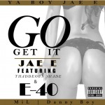 JAE E (@yaboyjaee) – Go Get It Ft. E40 and Thaddeous Shade (Prod. by Vybe)