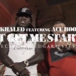 DJ Khaled – Don't Get Me Started Ft. Ace Hood (Official Video)
