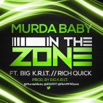 Murdah Baby – In The Zone Ft. Big K.R.I.T. & Rich Quick