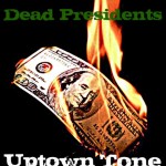 Uptown Tone (@UptownTone) – Dead Presidents Freestyle