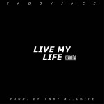 JAE E (@YABOYJAEE) – LIVE MY LIFE (PROD. BY @TWHYXCLUSIVE)
