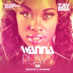 Zay Bucks (@ZayBucks) – Wanna Play? (EP) (Hosted by @TheRealDJDamage)