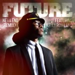 Future – Neva End (Remix) Ft. Kelly Rowland