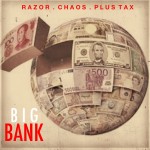 Razor, Plus Tax x Chaos – Big Bank