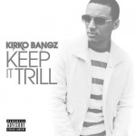 Kirko Bangz – Keep It Trill
