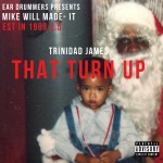 Trinidad James (@TrinidadJamesGG) – That Turn Up (Prod by @MikeWiLLMadeIt)