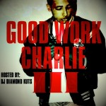 Charlie Heat (@GoodWorkCharlie) – Good Work Charlie Vol. 3 (Mixtape) (Hosted by @DJDiamondKuts)