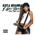Kayla Brianna – I Got That Ft. Meek Mill
