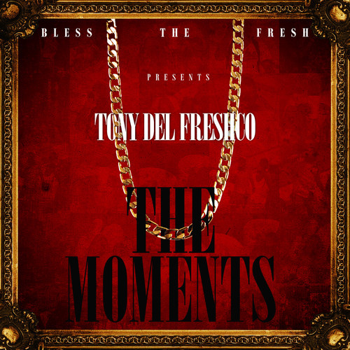 tonydelfreshcoTM1 Tony Del FreshCo (@TonyDelFreshCo) - The Moments (EP)  