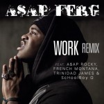 ASAP Ferg – Work (Remix) Ft. ASAP Rocky, French Montana, Trinidad James & ScHoolboy Q