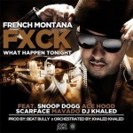 French Montana – Fuck What Happen Tonight Ft. Snoop Dogg, Ace Hood, Scarface, Mavado & DJ Khaled (Prod by The Beat Bully)