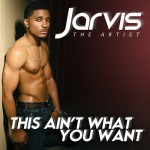 Jarvis (@JarvisTheArtist) – This Aint What You Want