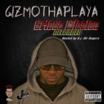 GizmoThaPlaya – Grinda Mission Reloaded (Mixtape) (Hosted by DJ Mr. Rogers)