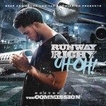 Runway Richy – Uh Oh (Mixtape) (Hosted by DJ Holiday)