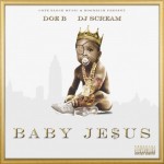 Doe B – Baby Jesus (Mixtape) (Hosted by DJ Scream)