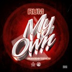 Rum (@RumWeTheBest) – My Own (Prod. By #TheVIPs)