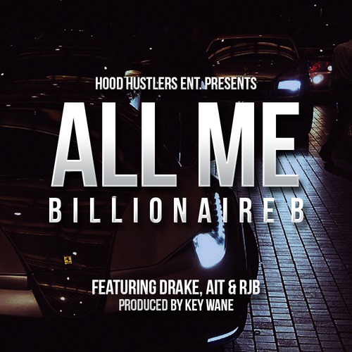 Billionaire B X Drake X AIT X RJB – All Me (Hood Hustlers Remix) | Home ...