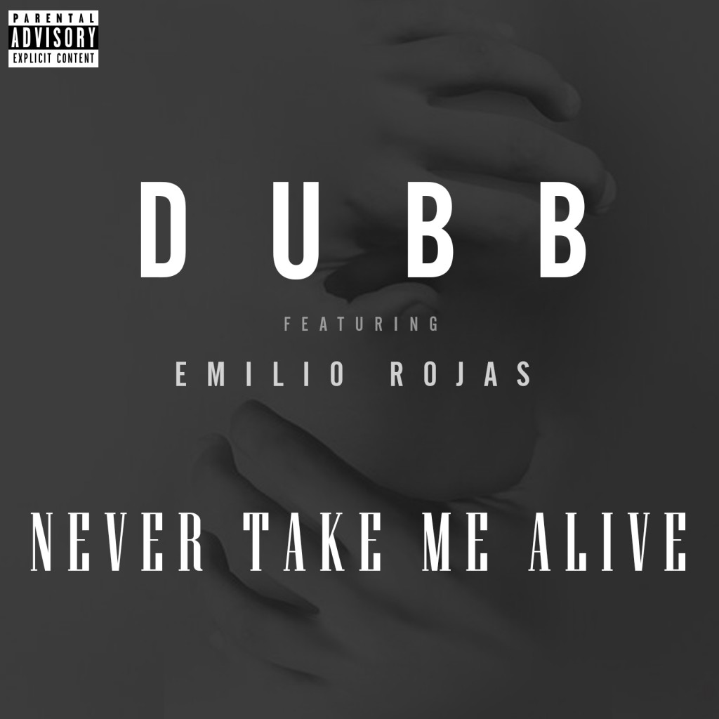 DUBB-FEAT-EMILIO-ROJAS-NEVER-TAKE-ME-ALIVE-COVER-ART-1024x1024 DUBB x Emilio Rojas - Never Take Me Alive (Prod. by The Beat Bully)  
