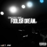 Conscious Kane – Foolish Dream (EP)