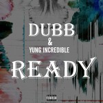 DUBB x Yung Incredible – Ready (Prod. by YP Beatz)