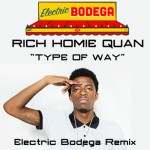 Rich Homie Quan – Type of Way (Electric Bodega Remix)