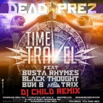 Dead Prez – Time Travel (Remix) Ft. Busta Rhymes, Black Thought, Bun B & Tr!x