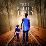 Treie (@ask_her_she_kno) – Better Dad (Prod. By Point1500 x A. Law)