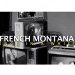 French Montana – Once In A While Ft. Max B (Official Video) (Dir by. @EifRivera)