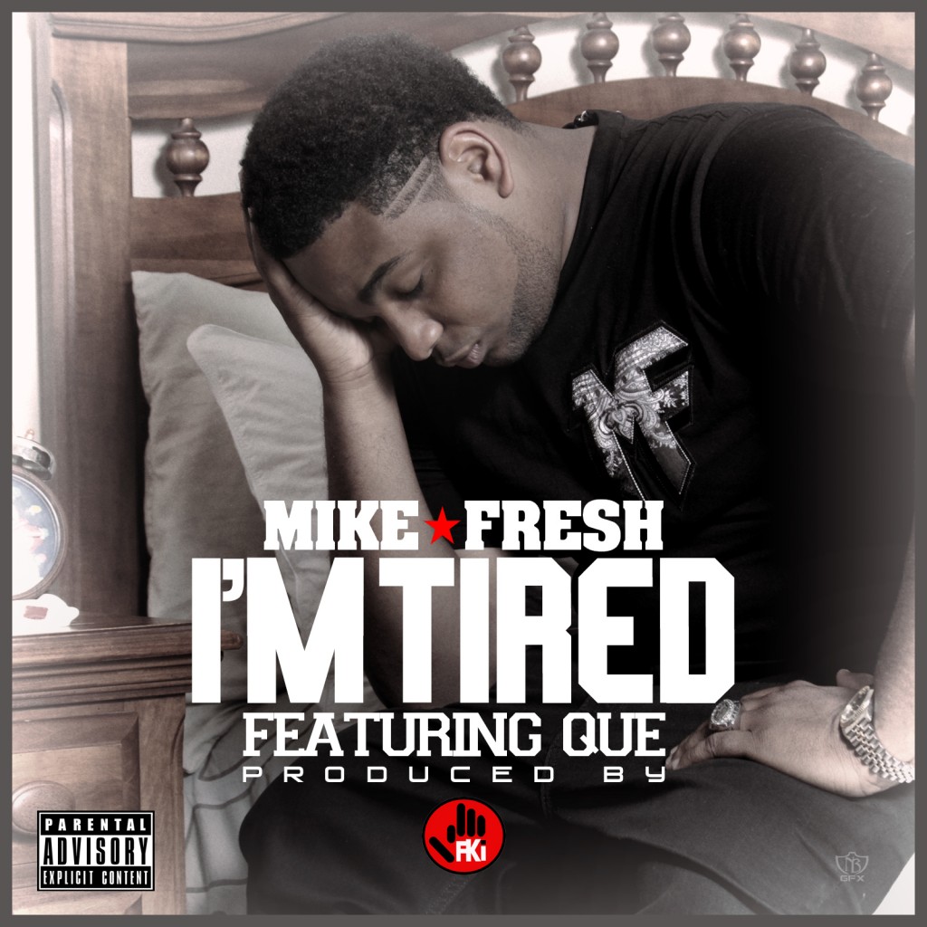 mike-fresh-im-tired3-1024x1024 Mike Fresh - I'm Tired Ft. Que (Prod. by Fki)  