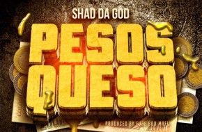 Shad Da God – Pesos Queso (Audio)