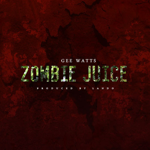 artworks-000065106992-yz3o0a-t500x500 Gee Watts - Zombie Juice (Freestyle) (Prod. By Lando) 