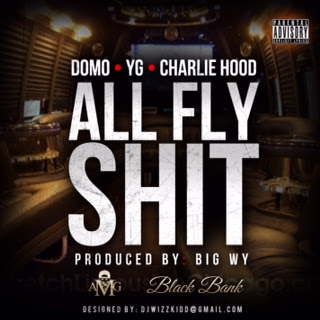 Domo x YG x Charlie Hood – All Fly Shit