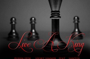 ICH (Pusha Feek x Sport Sinner) – Live A King Ft. Santos