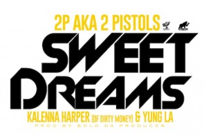 2 Pistols – Sweet Dreams ft. Kalenna & Yung LA