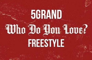 5 Grand – Who Do You Love Freestyle