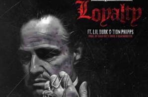 Ca$h Out x Lil Durk x Tion Phipps – Loyalty