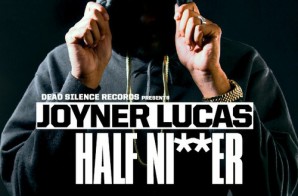 Joyner Lucas – Half Nigger