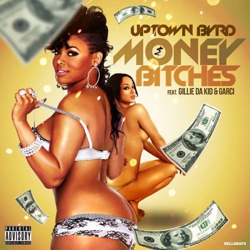 money-and-bitches-500x500 Uptown Byrd x Gillie Da Kid x Garci - Money N Bitches 