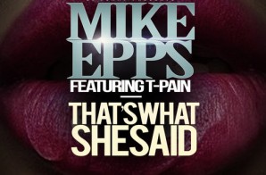 Mike Epps – That’s What She Said Ft. T-Pain