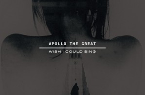 Apollo The Great – Wish I Could Sing (Prod. By DJ Cooley)