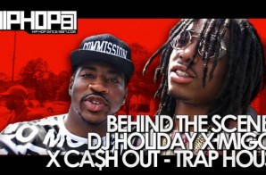 Behind The Scenes: DJ Holiday x Migos x Ca$h Out – Trap House (Video) (HHS1987 Exclusive)