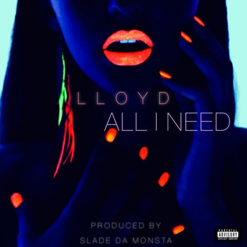lloyd-all-i-need-500x500 Lloyd – All I Need (Prod. By Slade Da Monsta)  