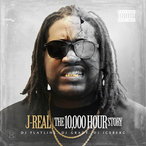 jrealx100thousandhourstory J-Real - The 10,000 Hour Story (Mixtape) 