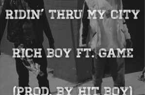 Rich Boy x Game – Ridin Thru My City (Prod by Hit-Boy)