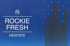 Rockie Fresh – Hesitate
